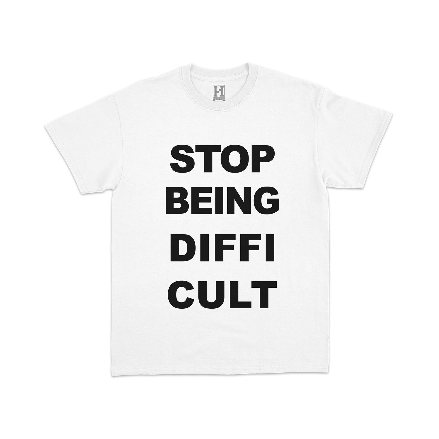 "STOP BEING DIFFICULT" TEE